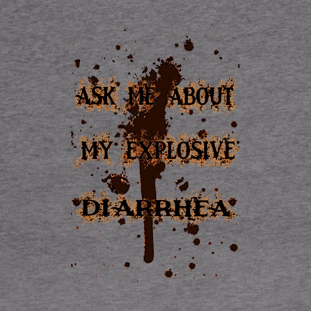 Ask me about my explosive diarrhea by superdude8574